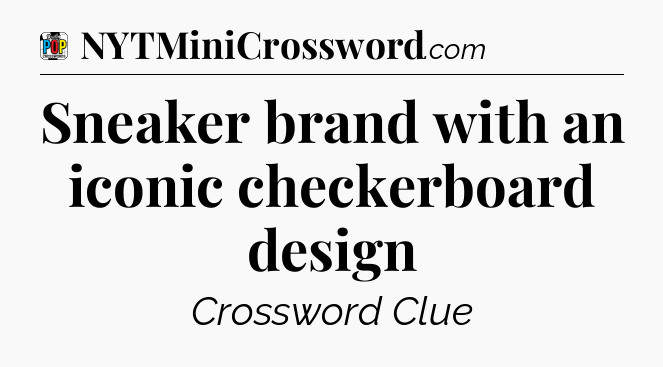 Sneaker brand with an iconic checkerboard design Crossword Clue