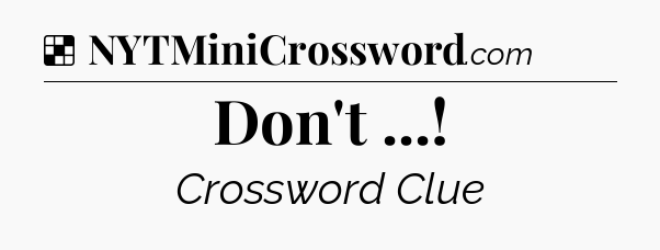 Solution: Don't  - NYT Crossword