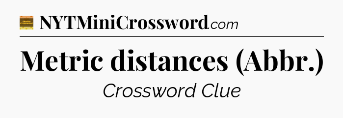 Metric distances (Abbr.) - Eugene Sheffer Crossword