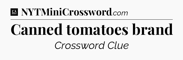 Canned tomatoes brand - LA Times Crossword