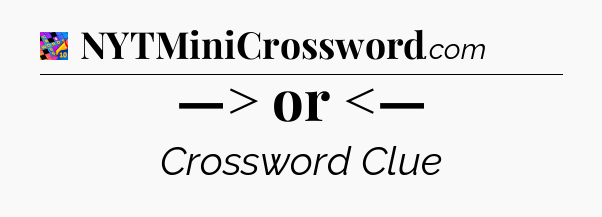 —> or <— Crossword Clue