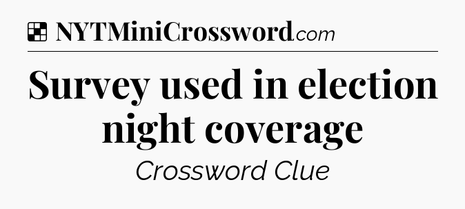 Solution: Survey used in election night coverage - NYT Crossword