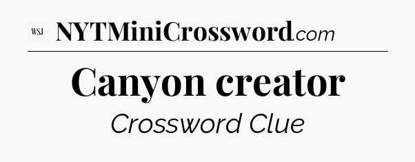Canyon creator - WSJ Crossword