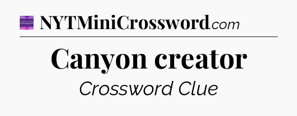 Canyon creator - Thomas Joseph Crossword