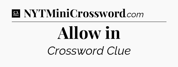 Allow in - LA Times Crossword
