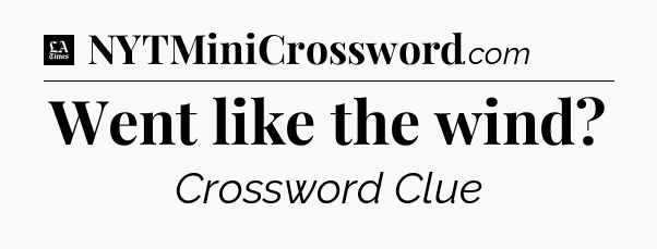 Went like the wind - LA Times Crossword