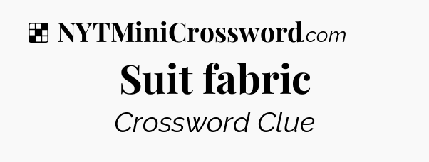 Solution: Suit fabric - NYT Crossword