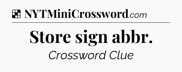 Solution: Store sign abbr - NYT Crossword