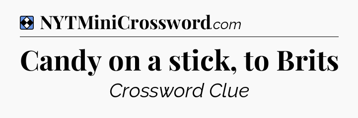 Solution: Candy on a stick, to Brits - NYT Mini Crossword