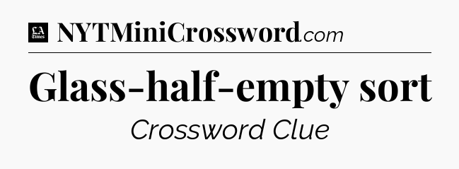 Glass-half-empty sort - LA Times Crossword