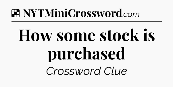 Solution: How some stock is purchased - NYT Crossword