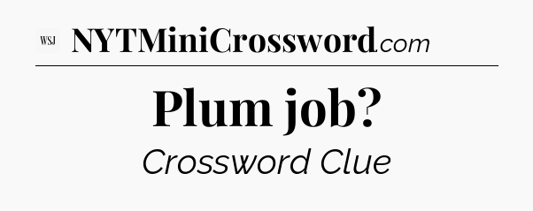 Plum job - WSJ Crossword