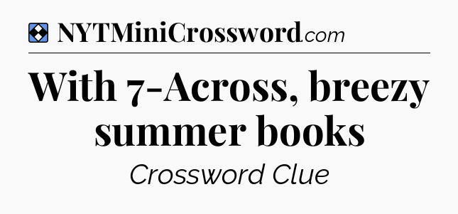 Solution: With 7-Across, breezy summer books - NYT Mini Crossword