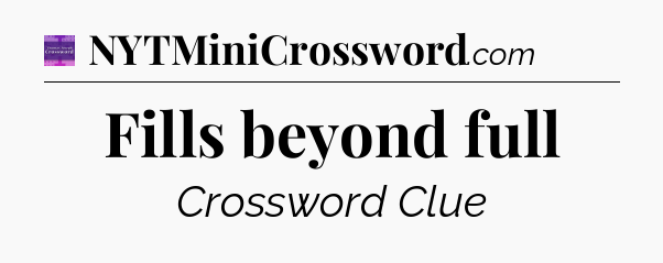 Fills beyond full - Thomas Joseph Crossword