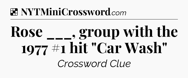 Solution: Rose ___, group with the 1977 #1 hit 