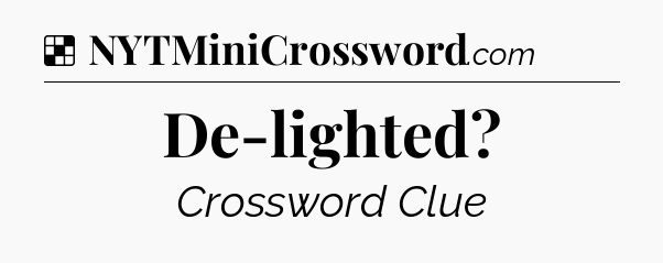 Solution: De-lighted - NYT Crossword