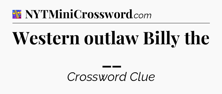 Western outlaw Billy the __ Codycross
