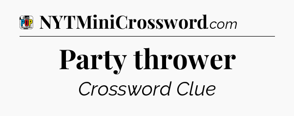 Party thrower Crossword Clue