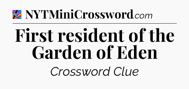 First resident of the Garden of Eden Crossword Clue