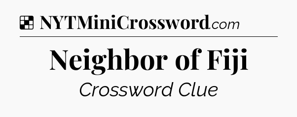 Solution: Neighbor of Fiji - NYT Crossword