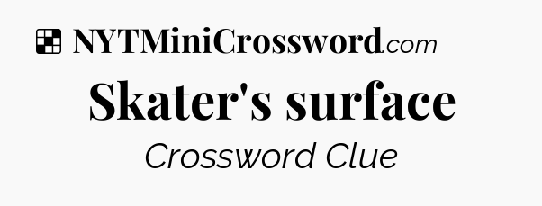 Solution: Skater's surface - NYT Crossword