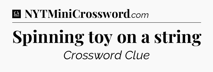 Spinning toy on a string - LA Times Crossword
