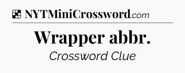 Solution: Wrapper abbr - NYT Crossword