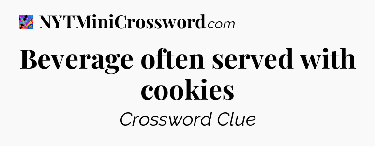 Beverage often served with cookies Crossword Clue