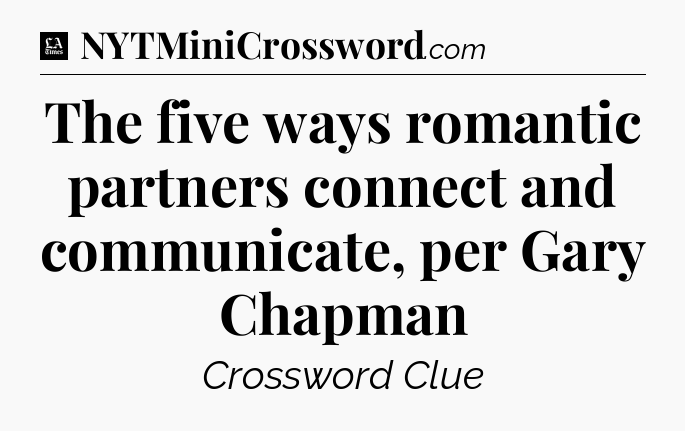 The five ways romantic partners connect and communicate, per Gary Chapman - LA Times Crossword