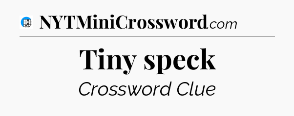 Tiny speck Crossword Clue