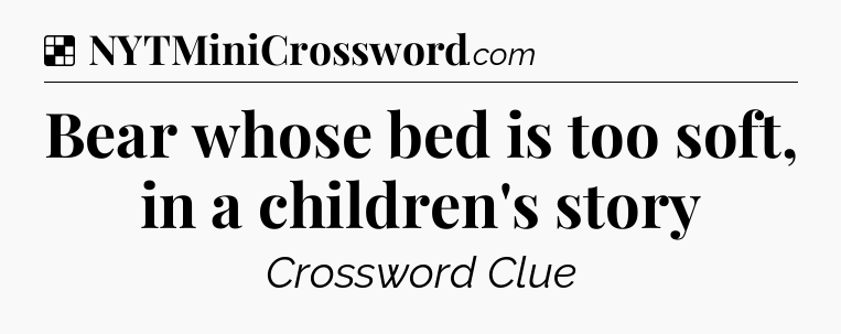 Solution: Bear whose bed is too soft, in a children's story - NYT Crossword