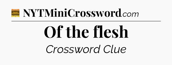 Of the flesh - Eugene Sheffer Crossword
