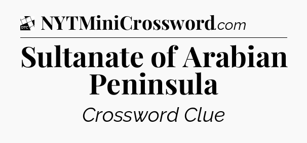 Sultanate of Arabian Peninsula - Daily Themed Classic Crossword