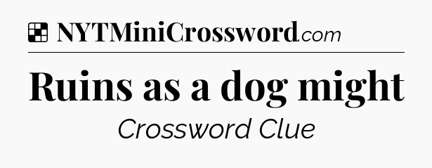 Solution: Ruins as a dog might - NYT Crossword