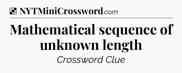Solution: Mathematical sequence of unknown length - NYT Crossword