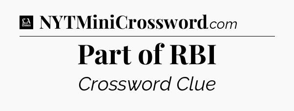 Part of RBI - LA Times Crossword