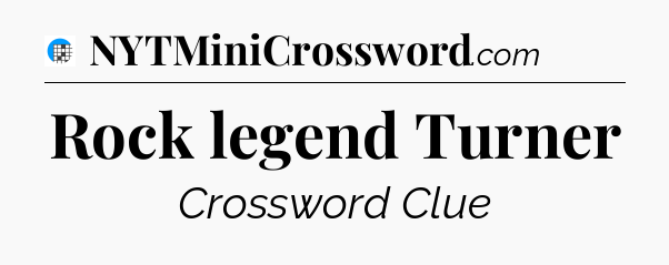 Rock legend Turner Crossword Clue