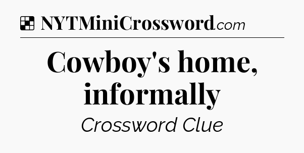 Solution: Cowboy's home, informally - NYT Crossword