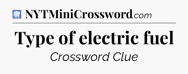 Type of electric fuel Puzzle Page Crossword Clue