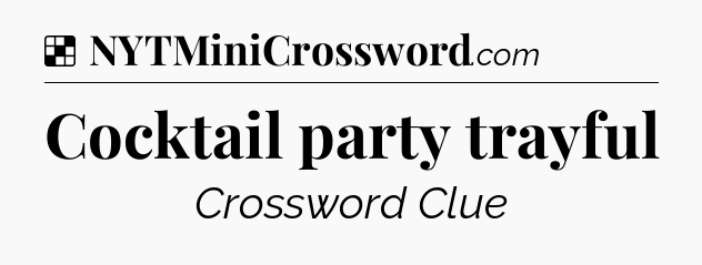 Solution: Cocktail party trayful - NYT Crossword