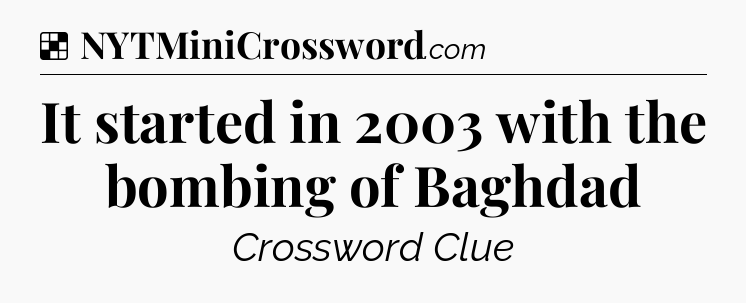Solution: It started in 2003 with the bombing of Baghdad - NYT Crossword