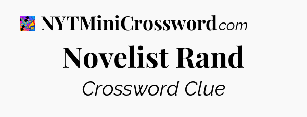 Novelist Rand Crossword Clue