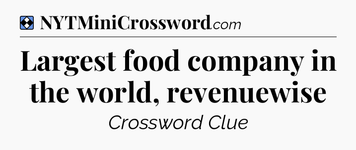 Solution: Largest food company in the world, revenuewise - NYT Mini Crossword