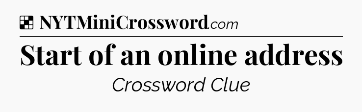 Solution: Start of an online address - NYT Crossword