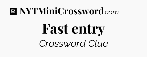 Fast entry - LA Times Crossword
