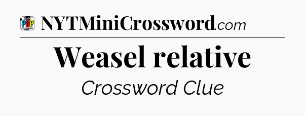 Weasel relative Crossword Clue