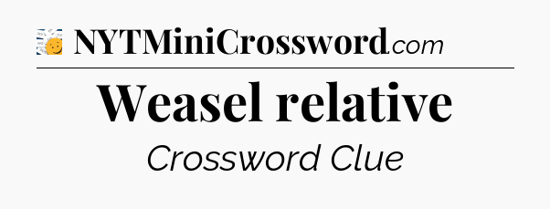 Weasel relative - 7 Little Words