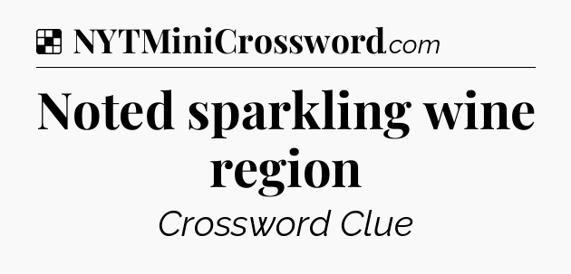 Solution: Noted sparkling wine region - NYT Crossword