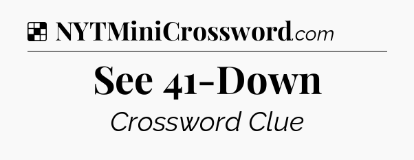Solution: See 41-Down - NYT Crossword