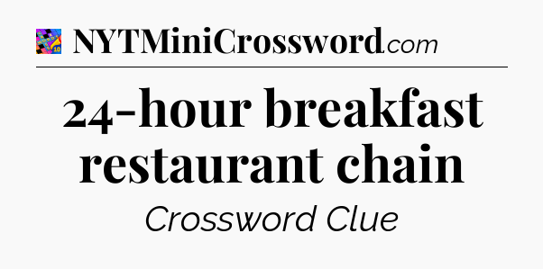 24-hour breakfast restaurant chain Crossword Clue